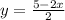 y= \frac{5-2x}{2}