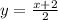 y= \frac{x+2}{2}