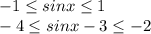 -1 \leq sinx \leq 1\\-4\leq sinx-3\leq -2&#10;