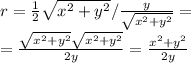 r= \frac{1}{2} \sqrt{ x^{2} + y^{2} } / \frac{y}{ \sqrt{ x^{2} +y^{2}} }= \\ &#10;= \frac{\sqrt{ x^{2} +y^{2}}\sqrt{ x^{2} +y^{2}}}{2y} = \frac{x^{2} +y^{2}}{2y}