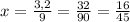 x= \frac{3,2}{9} = \frac{32}{90} = \frac{16}{45}