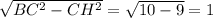 \sqrt{BC^2-CH^2}= \sqrt{10-9} =1