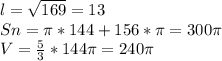 l= \sqrt{169} = 13 \\ Sn= \pi *144+156* \pi =300 \pi \\ V= \frac{5}{3} *144 \pi =240 \pi