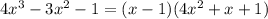 4x^3 - 3x^2 - 1 = (x - 1)(4x^2 + x + 1)