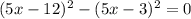 (5x-12)^2- (5x-3)^2=0&#10;