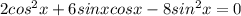 2cos^2x+6sinxcosx-8sin^2x=0