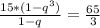 \frac{ 15 *(1- q^{3} )}{1-q} = \frac{65}{3}