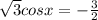 \sqrt{3} cosx=- \frac{3}{2}