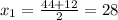 x_{1}= \frac{44+12}{2} =28