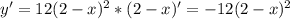 y'=12 (2-x)^{2} *(2-x)'=-12 (2-x)^{2}