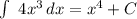 \int\ {4x ^{3} } \, dx = x^{4} +C