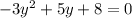 -3y^{2} +5y+8=0