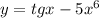 y=tgx-5 x^{6}