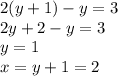 2(y+1)-y=3\\ 2y+2-y=3\\ y=1 \\ x=y+1=2