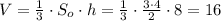 V= \frac{1}{3} \cdot S_o\cdot h=\frac{1}{3} \cdot \frac{3\cdot 4}{2}\cdot 8 =16