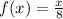 f(x)= \frac{x}{8}