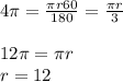 4 \pi = \frac{ \pi r60}{180} = \frac{ \pi r}{3} \\ \\ 12 \pi = \pi r \\ r= 12