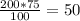 \frac{200*75}{100} =50