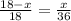 \frac{18-x}{18} = \frac{x}{36}