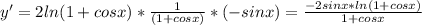 y'=2ln(1+cosx) *\frac{1}{(1+cosx)} *(-sinx)= \frac{-2sinx*ln(1+cosx)}{1+cosx}