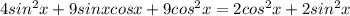 4sin^2x+9sinxcosx+9cos^2x=2cos^2x+2sin^2x