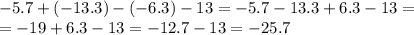 -5.7+(-13.3)-(-6.3)-13=-5.7-13.3+6.3-13=\\=-19+6.3-13=-12.7-13=-25.7