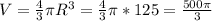 V= \frac{4}{3}\pi R^3= \frac{4}{3}\pi *125= \frac{500\pi}{3}