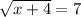 \sqrt{x+4} =7