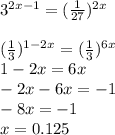 3 ^{2x-1} =( \frac{1}{27} ) ^{2x} \\ \\( \frac{1}{3} ) ^{1-2x} =( \frac{1}{3} ) ^{6x} \\ 1-2x=6x\\-2x-6x=-1\\-8x=-1\\x=0.125