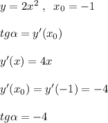 y=2x^2\; ,\; \; x_0=-1\\\\tg \alpha =y'(x_0)\\\\y'(x)=4x\\\\y'(x_0)=y'(-1)=-4\\\\tg \alpha =-4