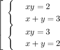 \left[\begin{array}{ccc}\begin{cases}&#10; & \text{ } xy=2 \\ &#10; & \text{ } x+y=3 &#10;\end{cases}\\ \begin{cases}&#10; & \text{ } xy=3 \\ &#10; & \text{ } x+y=2&#10;\end{cases}\end{array}\right