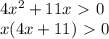 4x^2+11x\ \textgreater \ 0 \\ x(4x+11)\ \textgreater \ 0