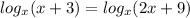 log_{x} (x+3)= log_{x}(2x+9)