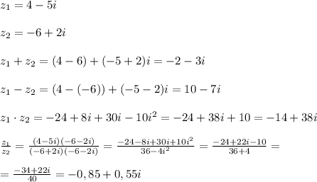 z_1=4-5i\\\\z_2=-6+2i\\\\z_1+z_2=(4-6)+(-5+2)i=-2-3i\\\\z_1-z_2=(4-(-6))+(-5-2)i=10-7i\\\\z_1\cdot z_2=-24+8i+30i-10i^2=-24+38i+10=-14+38i\\\\\frac{z_1}{z_2}=\frac{(4-5i)(-6-2i)}{(-6+2i)(-6-2i)}=\frac{-24-8i+30i+10i^2}{36-4i^2}=\frac{-24+22i-10}{36+4}=\\\\=\frac{-34+22i}{40}=-0,85+0,55i