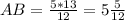 AB= \frac{5*13}{12}=5 \frac{5}{12}