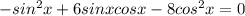 - sin^2x+6sinxcosx-8cos^2x=0