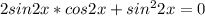 2sin2x*cos2x+sin^22x=0