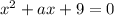 x^2+ax+9=0