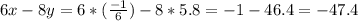 6x-8y=6*( \frac{-1}{6} )-8*5.8=-1-46.4=-47.4