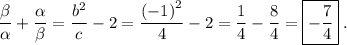 \displaystyle \frac{\beta}{\alpha}+\frac{\alpha}{\beta}=\frac{b^2}{c}-2=\frac{\left(-1\right)^2}{4}-2=\frac{1}{4}-\frac{8}{4}=\boxed{-\frac{7}{4}}\phantom{.}.