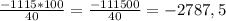 \frac{-1115*100}{40} = \frac{-111500}{40} = -2787,5