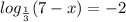 log_{ \frac{1}{3} } (7-x)= -2