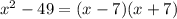 x^2-49=(x-7)(x+7)