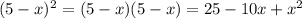 (5-x)^2=(5-x)(5-x)=25-10x+x^2