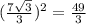 (\frac{7 \sqrt{3} }{3})^2= \frac{49}{3}