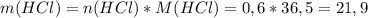 m(HCl)=n(HCl)*M(HCl)=0,6*36,5=21,9