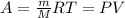 A= \frac{m}{M} RT = PV