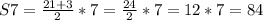 S7= \frac{21+3}{2}*7= \frac{24}{2} *7=12*7=84