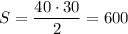 S= \dfrac{40\cdot 30}{2}=600