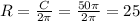 R= \frac{C}{2 \pi } = \frac{50 \pi }{2 \pi } =25